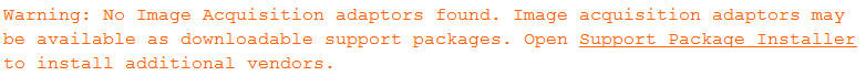 Warning: No Image Acquisition adaptors found. Image acquisition adaptors may
be available as downloadable support packages. Open Support Package Installer
to install additional vendors.